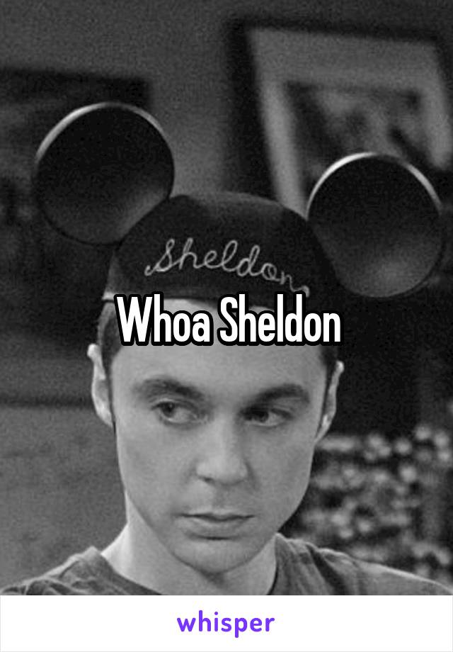 Whoa Sheldon