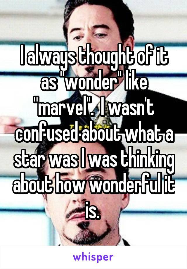 I always thought of it as "wonder" like "marvel".  I wasn't confused about what a star was I was thinking about how wonderful it is. 