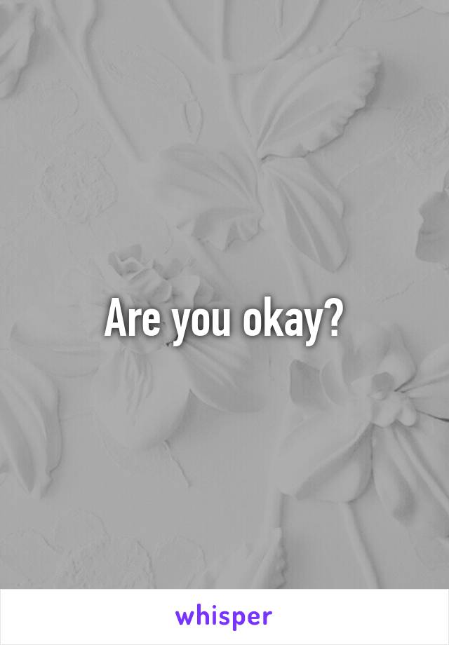 Are you okay?