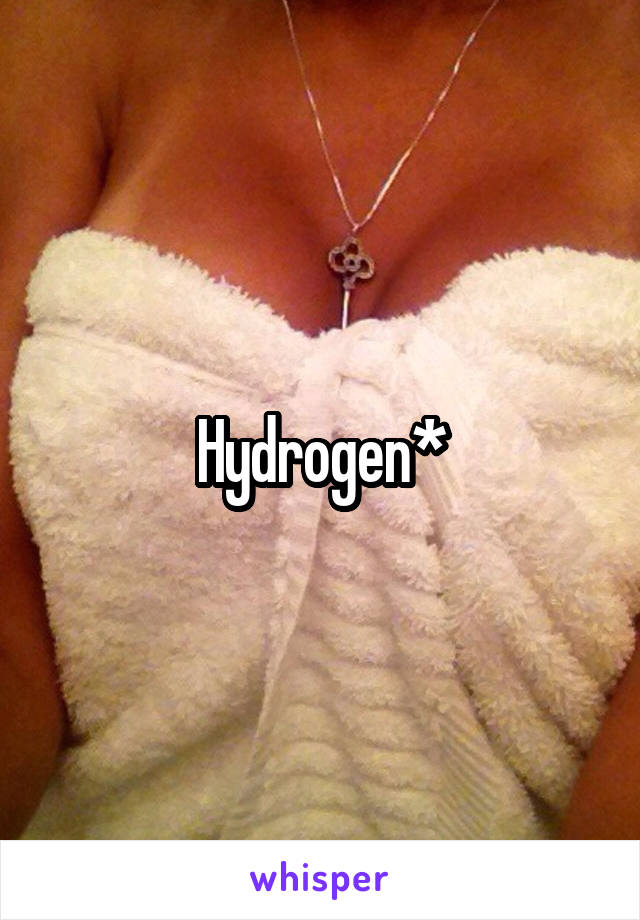 Hydrogen*