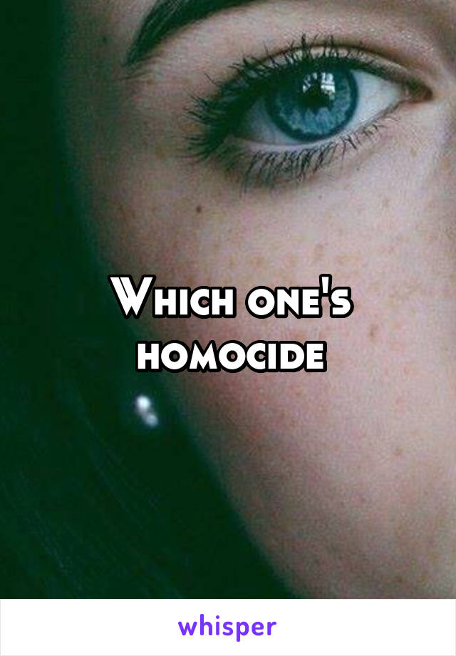 Which one's homocide