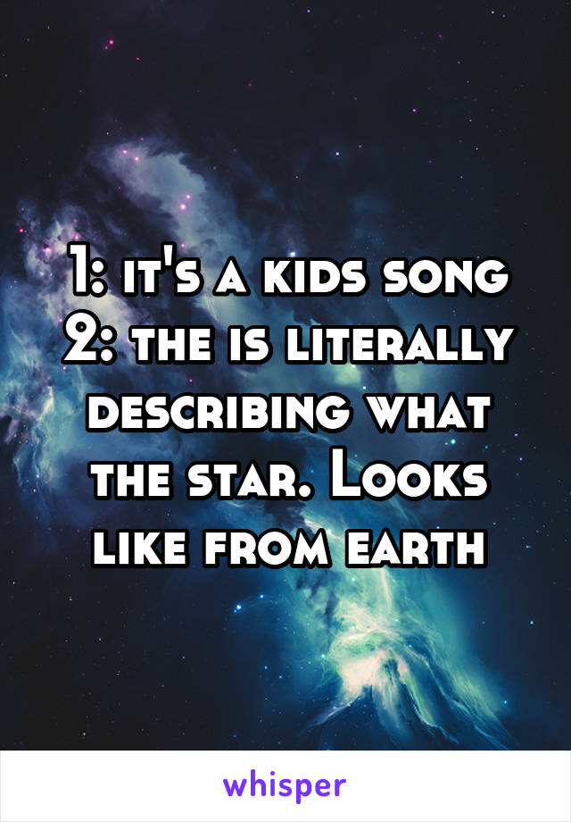 1: it's a kids song
2: the is literally describing what the star. Looks like from earth