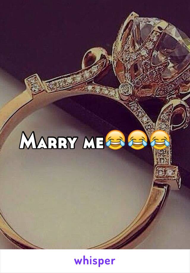 Marry me😂😂😂