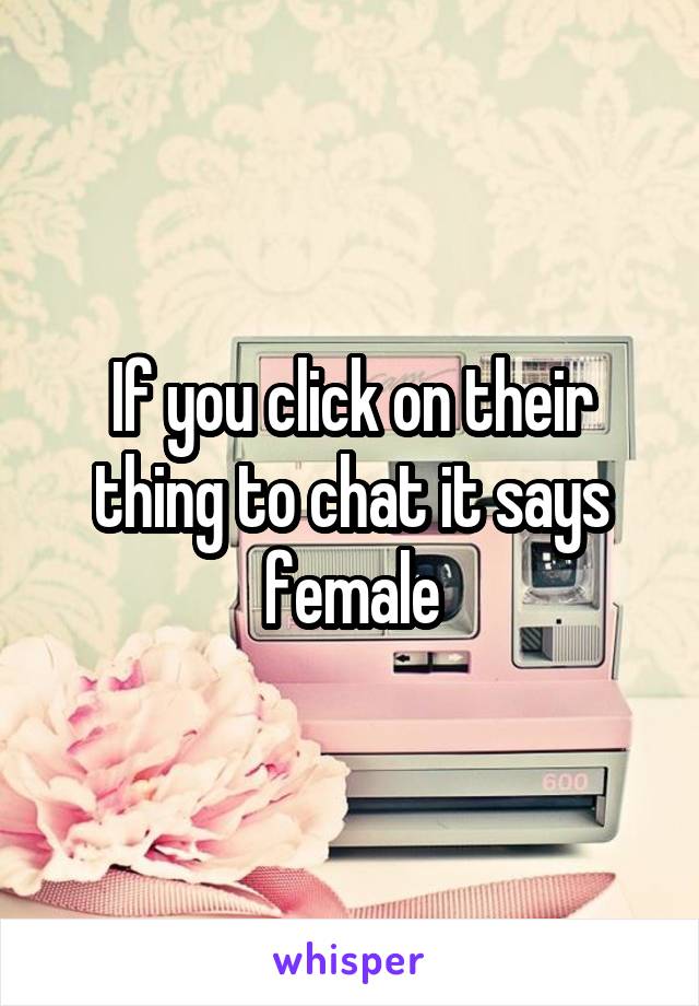 If you click on their thing to chat it says female