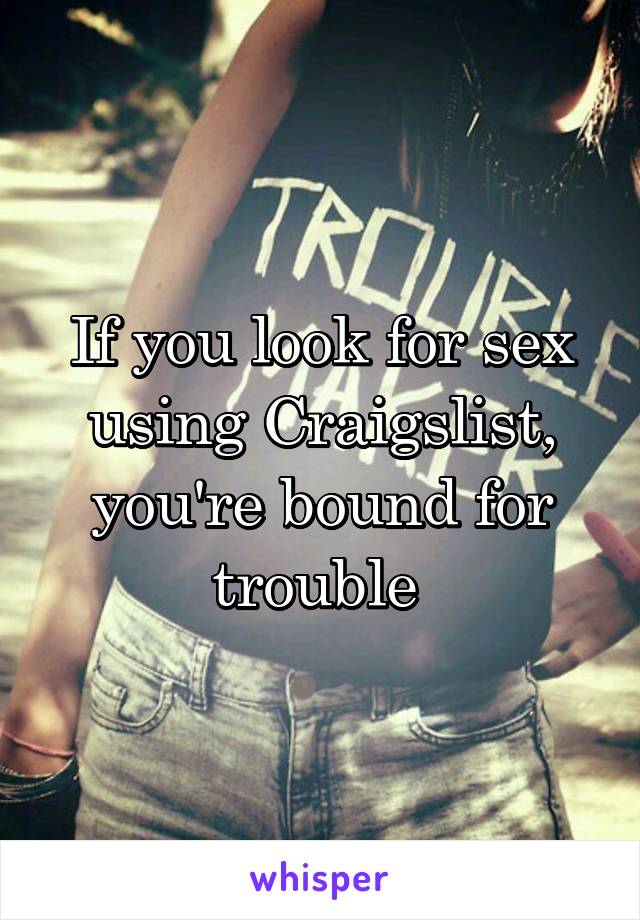 If you look for sex using Craigslist, you're bound for trouble 