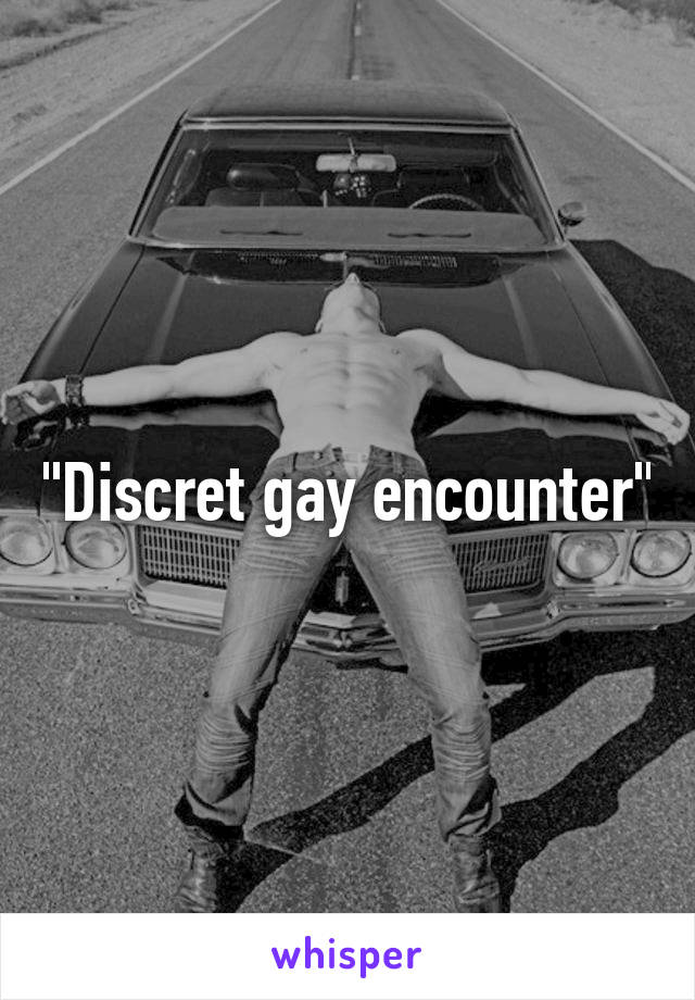 "Discret gay encounter"