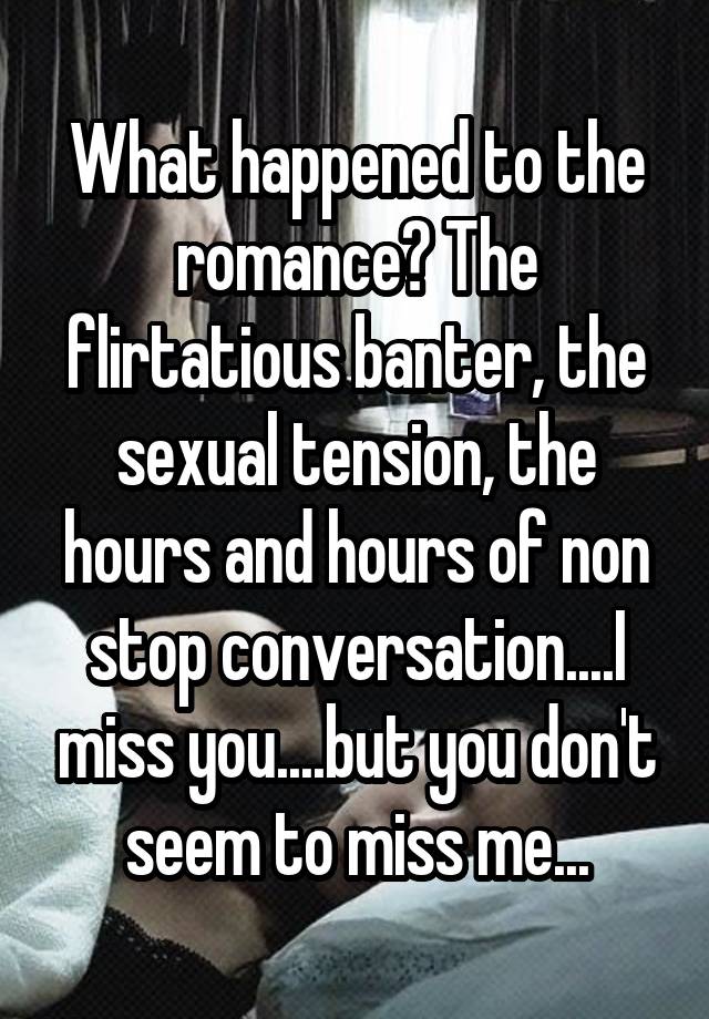 what-happened-to-the-romance-the-flirtatious-banter-the-sexual