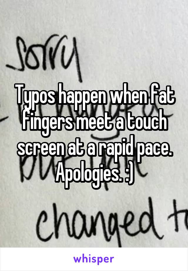 Typos happen when fat fingers meet a touch screen at a rapid pace. Apologies. :)