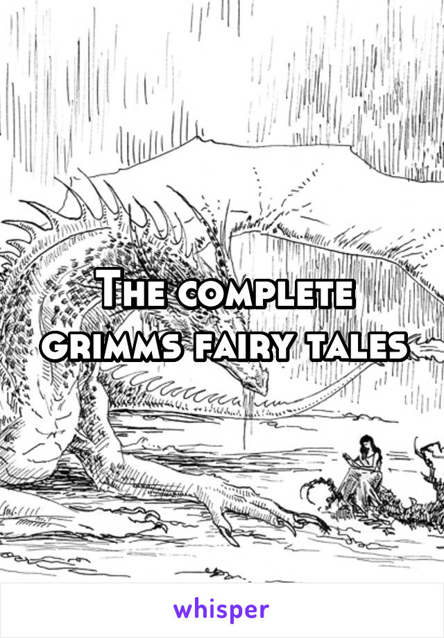The complete grimms fairy tales