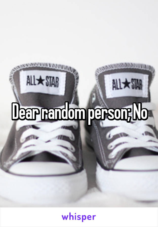 Dear random person; No