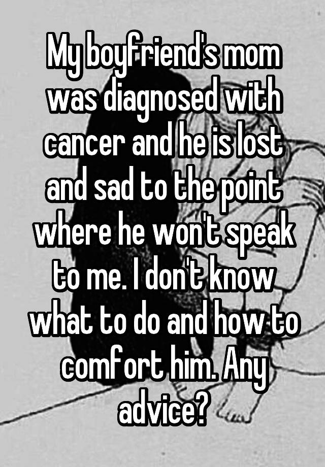 my-boyfriend-s-mom-was-diagnosed-with-cancer-and-he-is-lost-and-sad-to