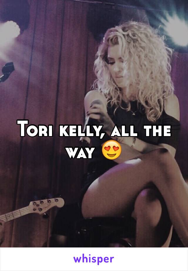 Tori kelly, all the way 😍