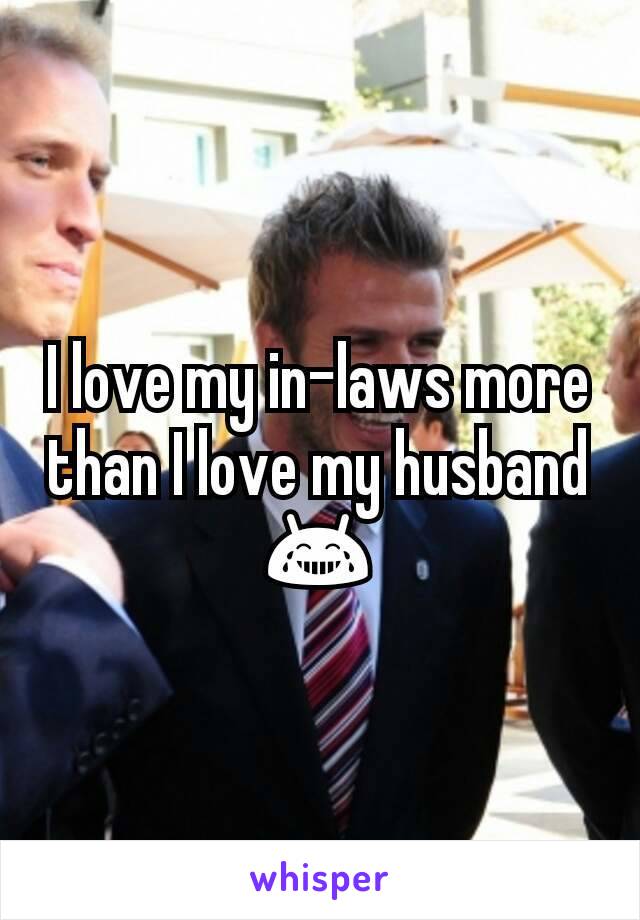 I love my in-laws more than I love my husband 😂