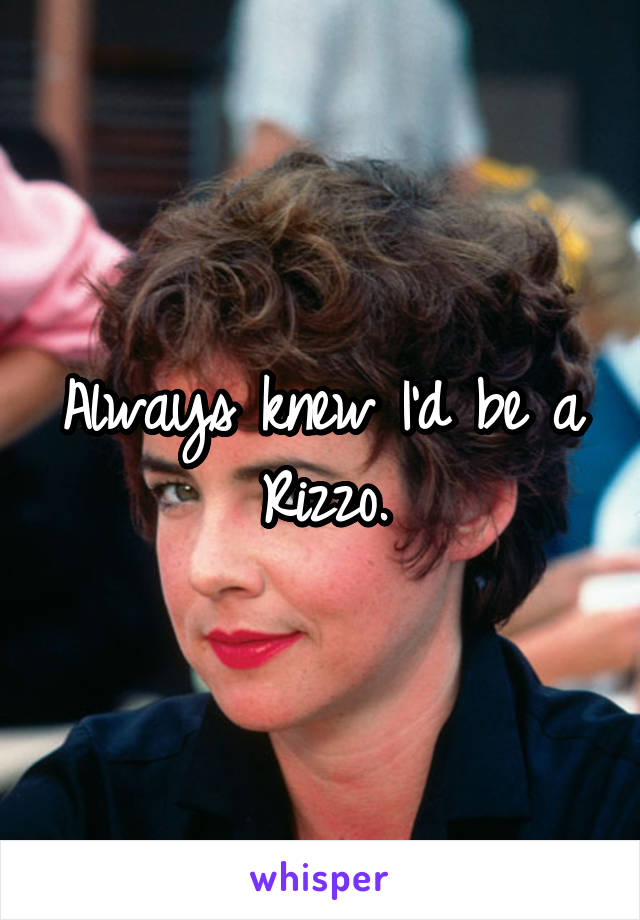 Always knew I'd be a Rizzo.