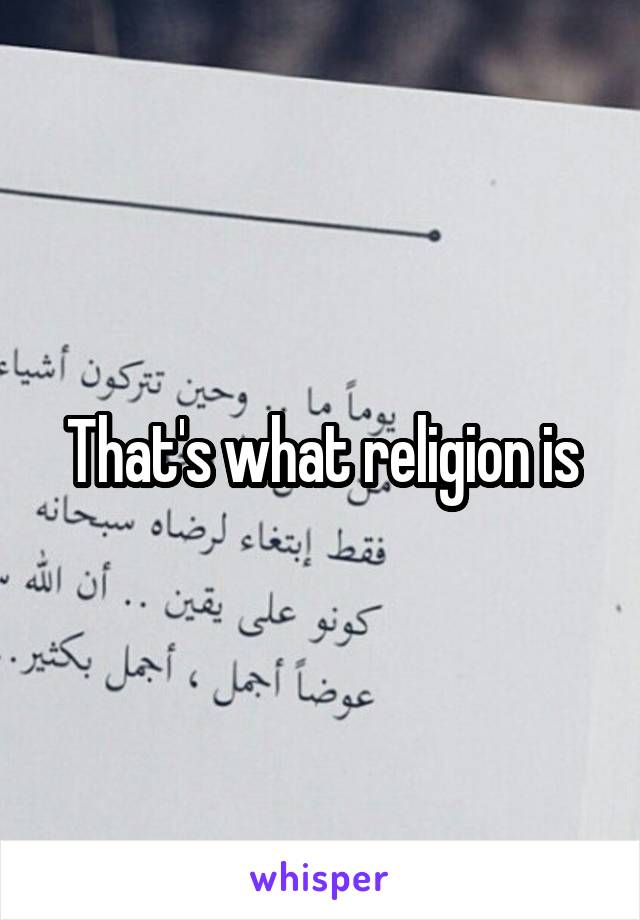 That's what religion is