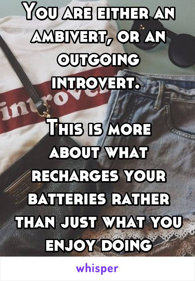 You are either an ambivert, or an outgoing introvert. 

This is more about what recharges your batteries rather than just what you enjoy doing though. 