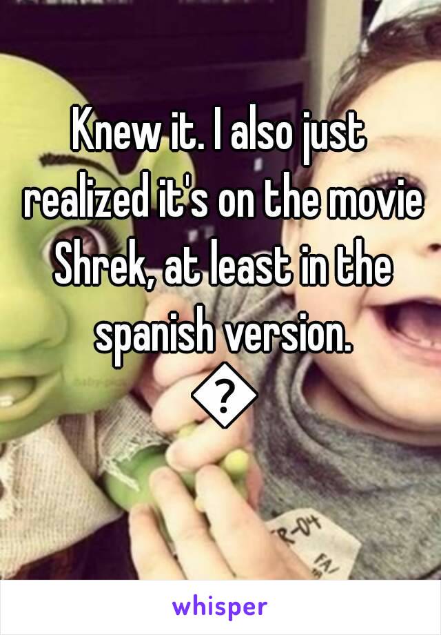 Knew it. I also just realized it's on the movie Shrek, at least in the spanish version. 😂