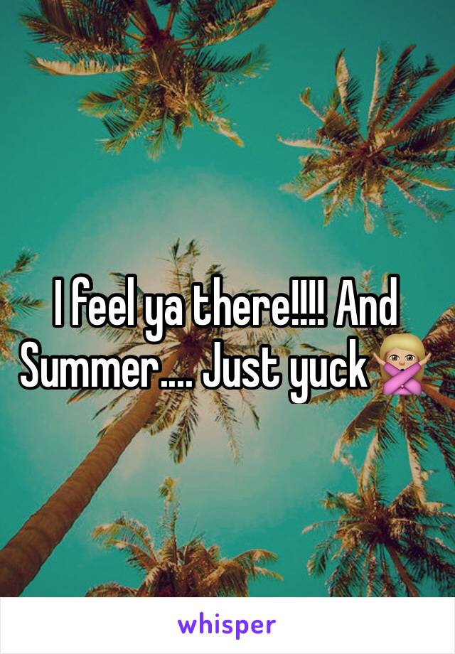 I feel ya there!!!! And Summer.... Just yuck🙅🏼