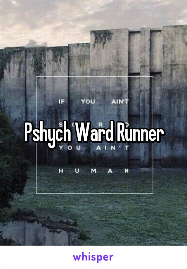 Pshych Ward Runner