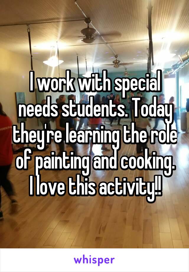 I work with special needs students. Today they're learning the role of painting and cooking. I love this activity!!