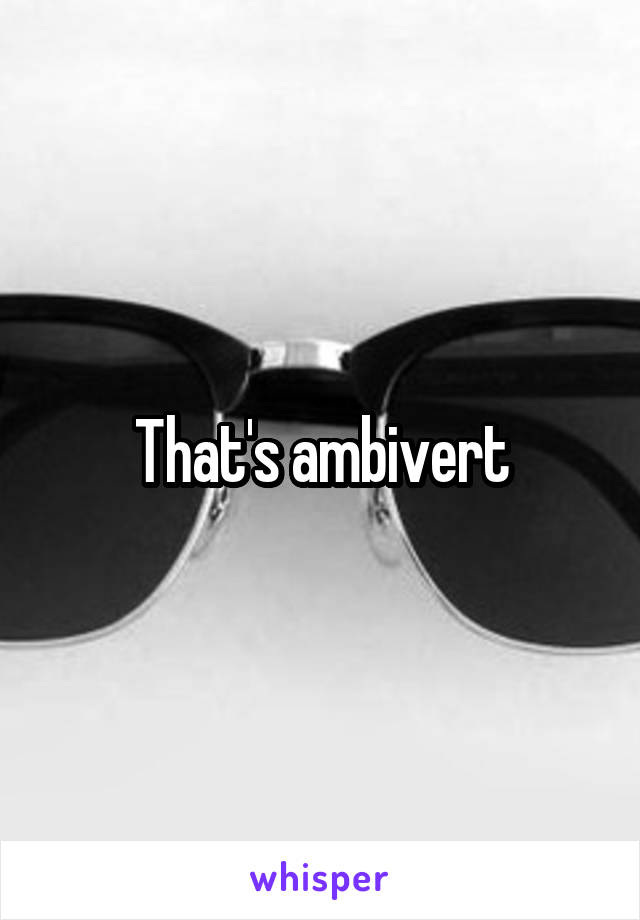 That's ambivert