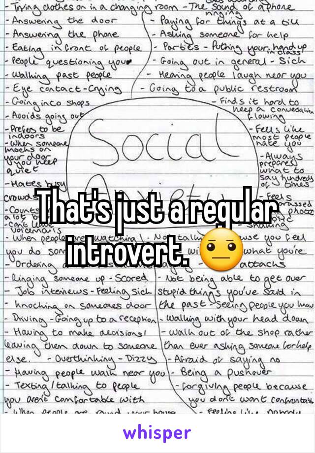 That's just a regular introvert. 😐