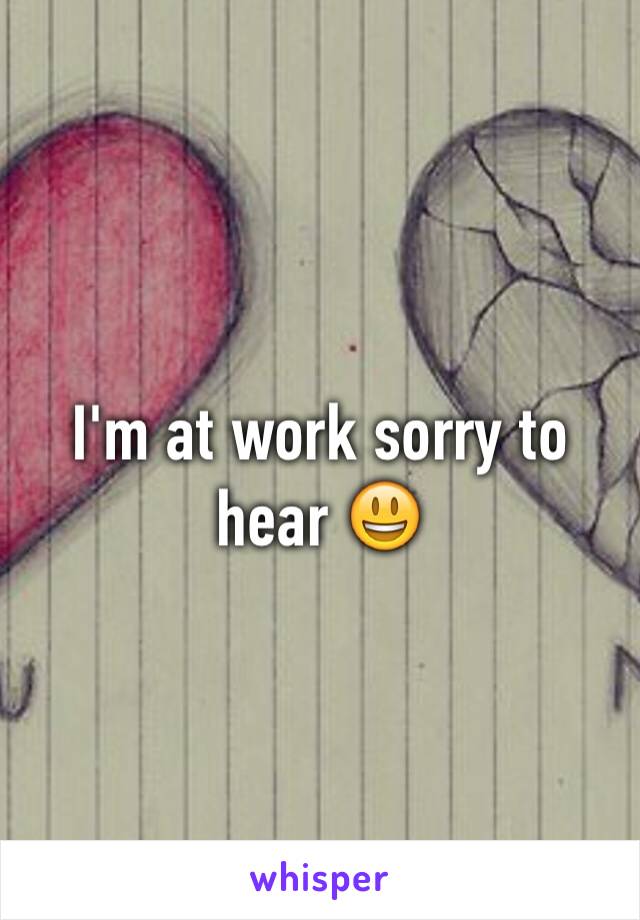 I'm at work sorry to hear 😃