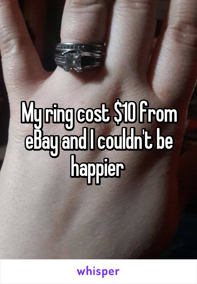 My ring cost $10 from eBay and I couldn't be happier 