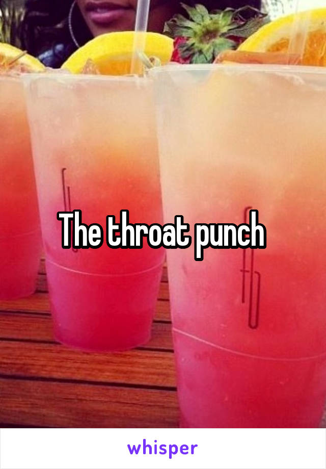 The throat punch 