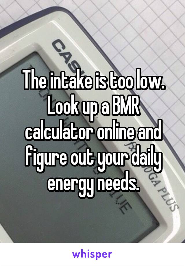 The intake is too low. Look up a BMR calculator online and figure out your daily energy needs.