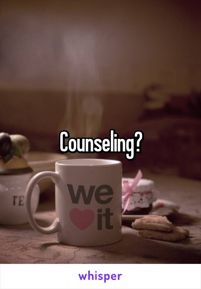 Counseling?