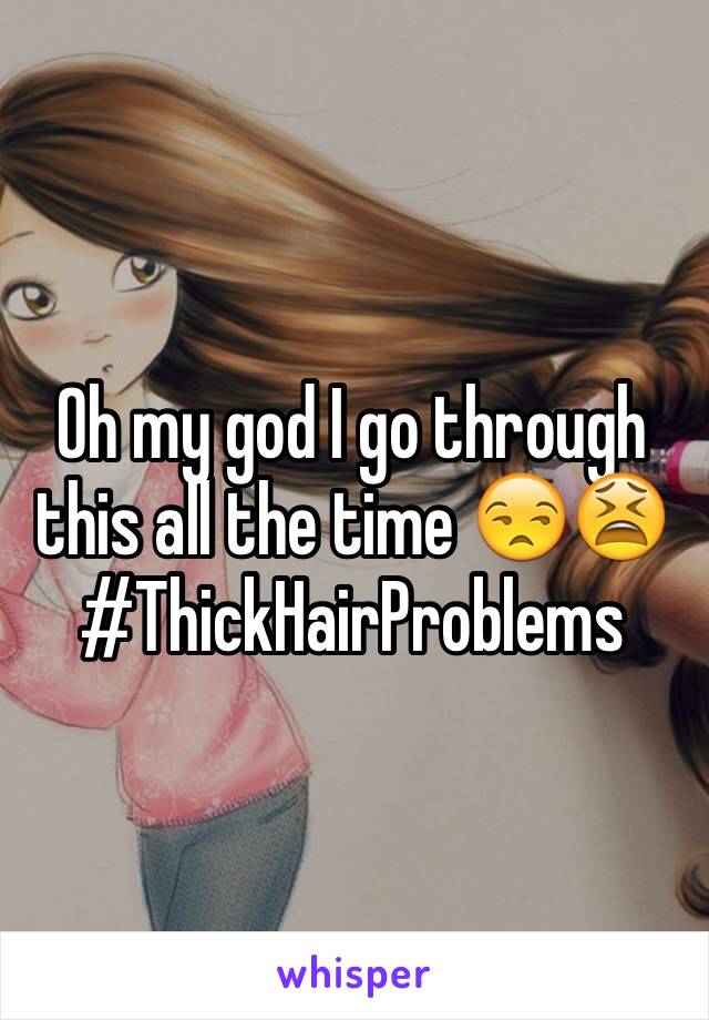 Oh my god I go through this all the time 😒😫 #ThickHairProblems