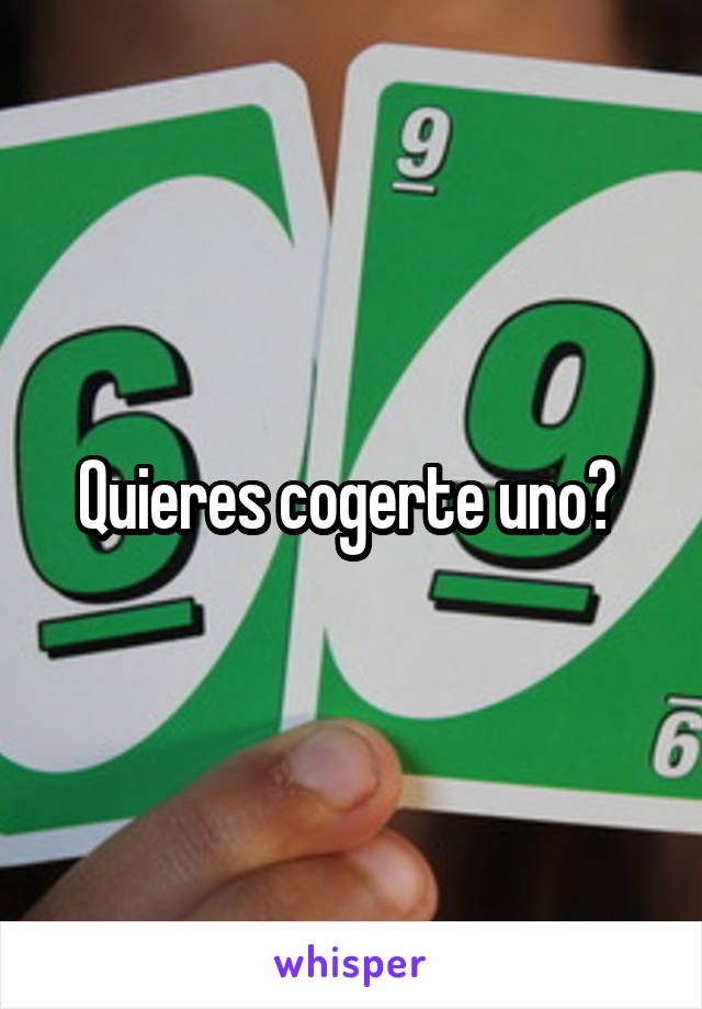 Quieres cogerte uno? 