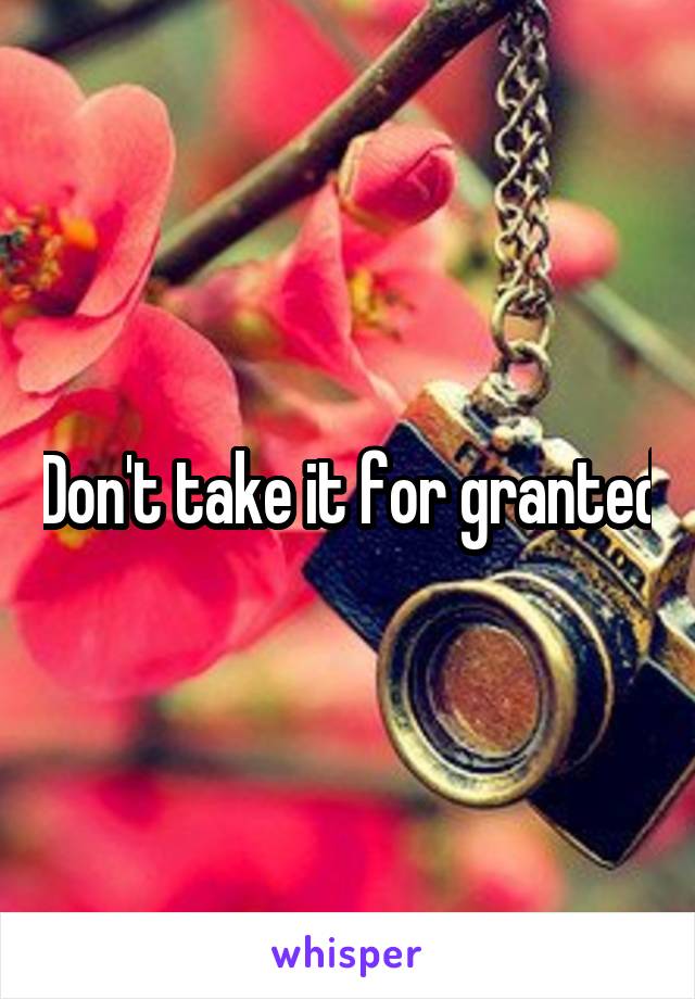 Don't take it for granted