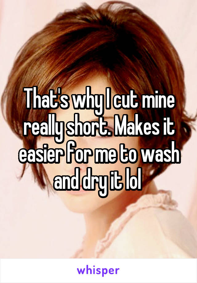 That's why I cut mine really short. Makes it easier for me to wash and dry it lol 