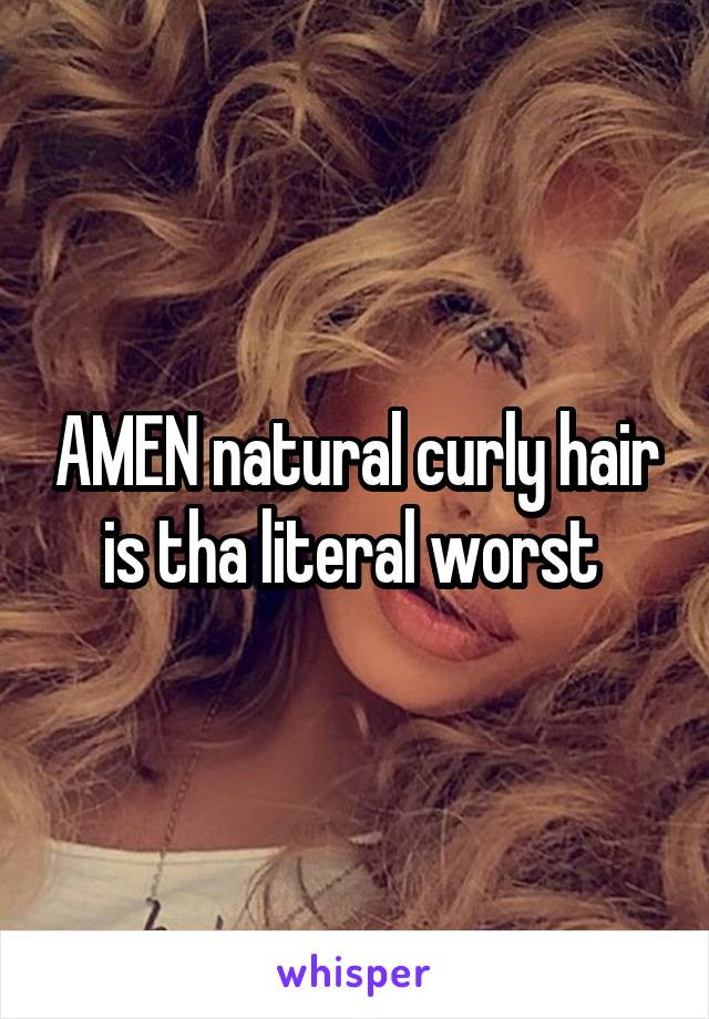 AMEN natural curly hair is tha literal worst 