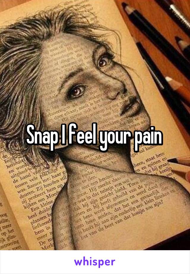 Snap I feel your pain 