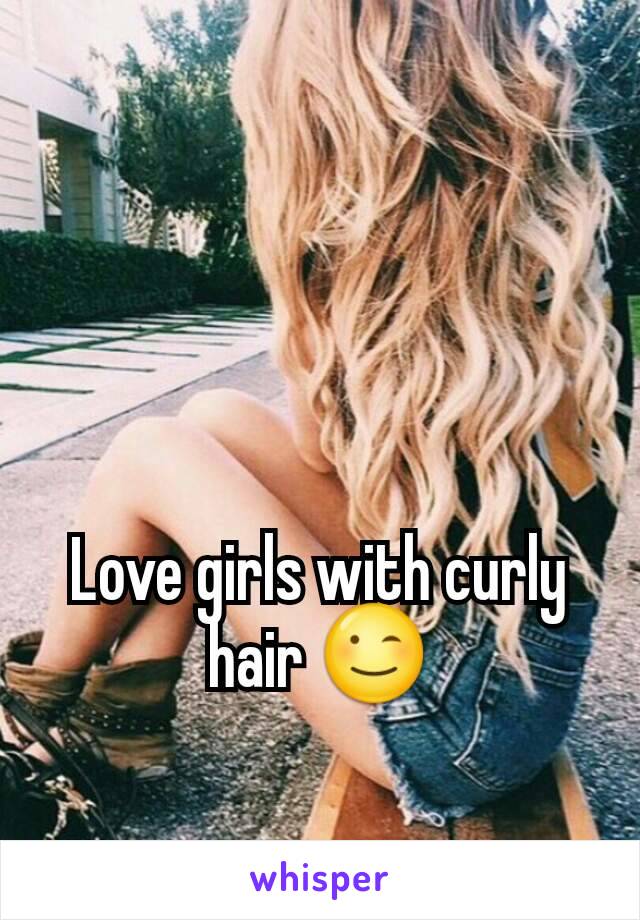 Love girls with curly hair 😉