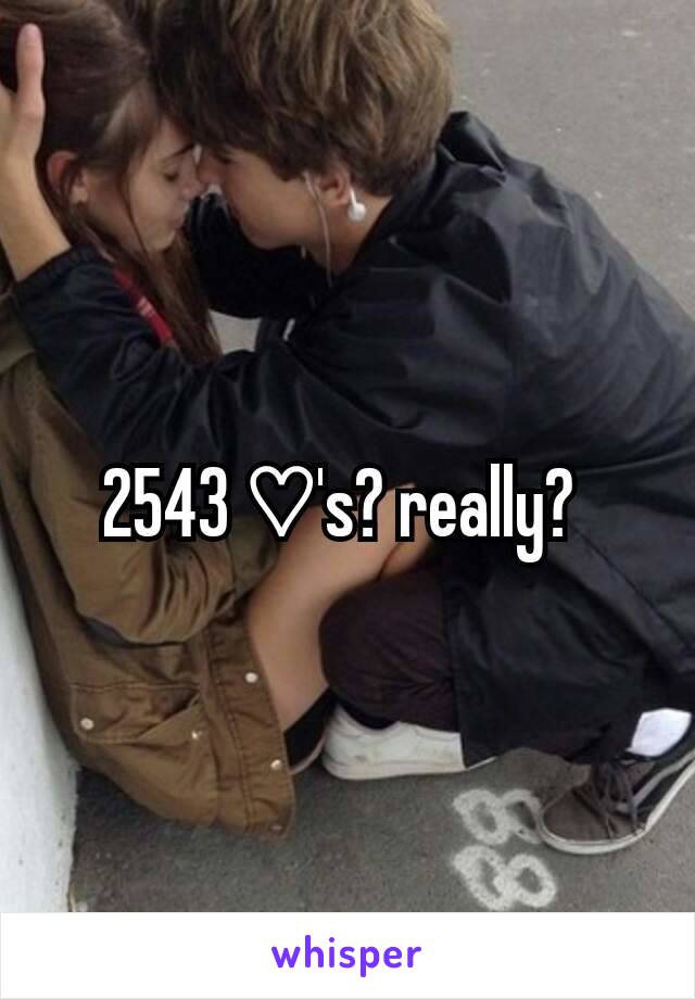 2543 ♡'s? really? 