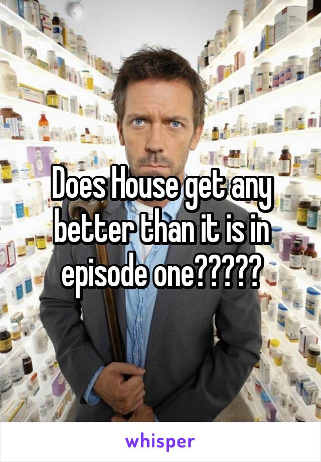 does-house-get-any-better-than-it-is-in-episode-one