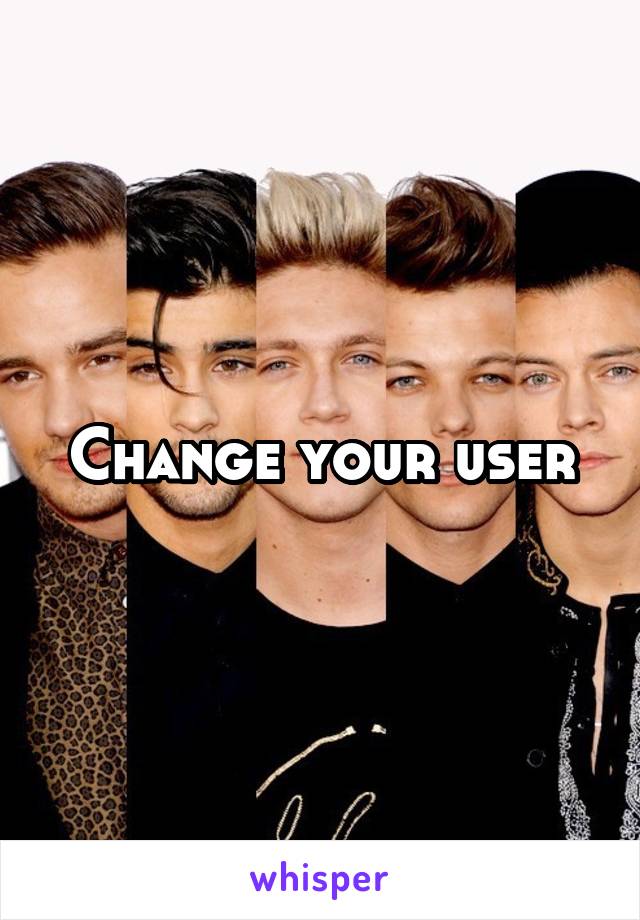 Change your user