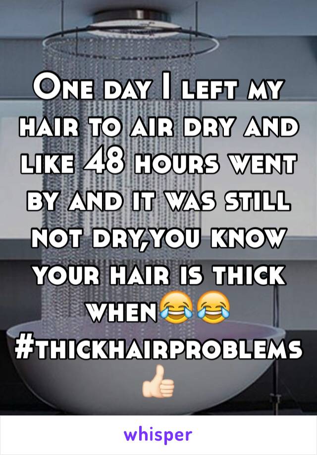 One day I left my hair to air dry and like 48 hours went by and it was still not dry,you know your hair is thick when😂😂 #thickhairproblems 👍🏻