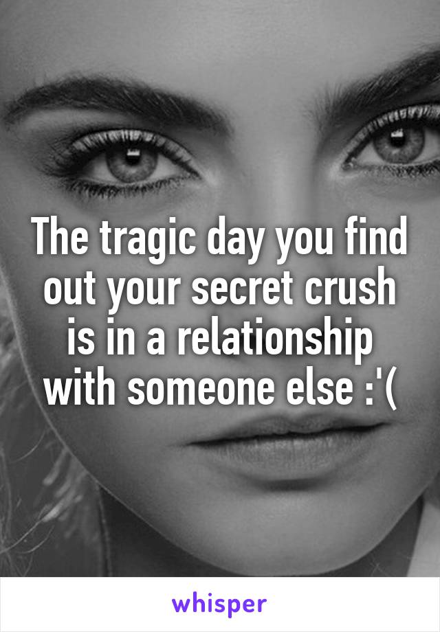 The tragic day you find out your secret crush is in a relationship with someone else :'(