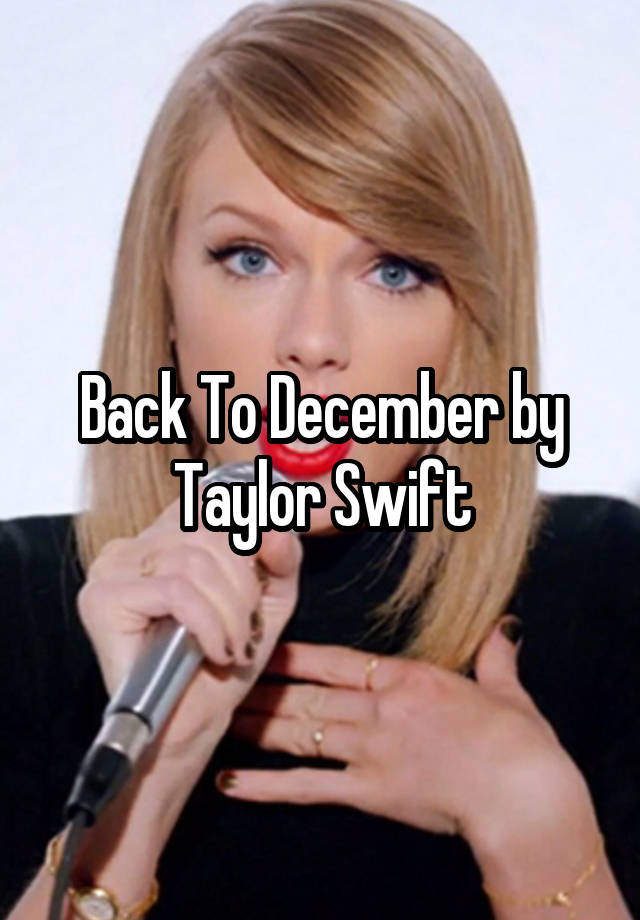 Back To December by Taylor Swift