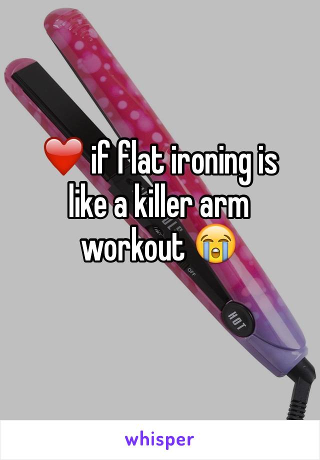 ❤️ if flat ironing is 
like a killer arm 
workout 😭
