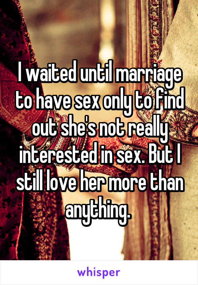 I waited until marriage to have sex only to find out she