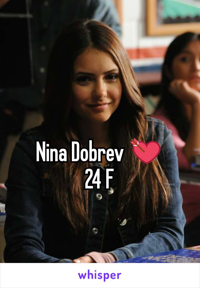 Nina Dobrev 💘
24 F