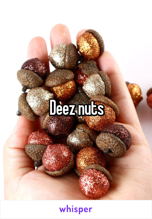 Deez nuts