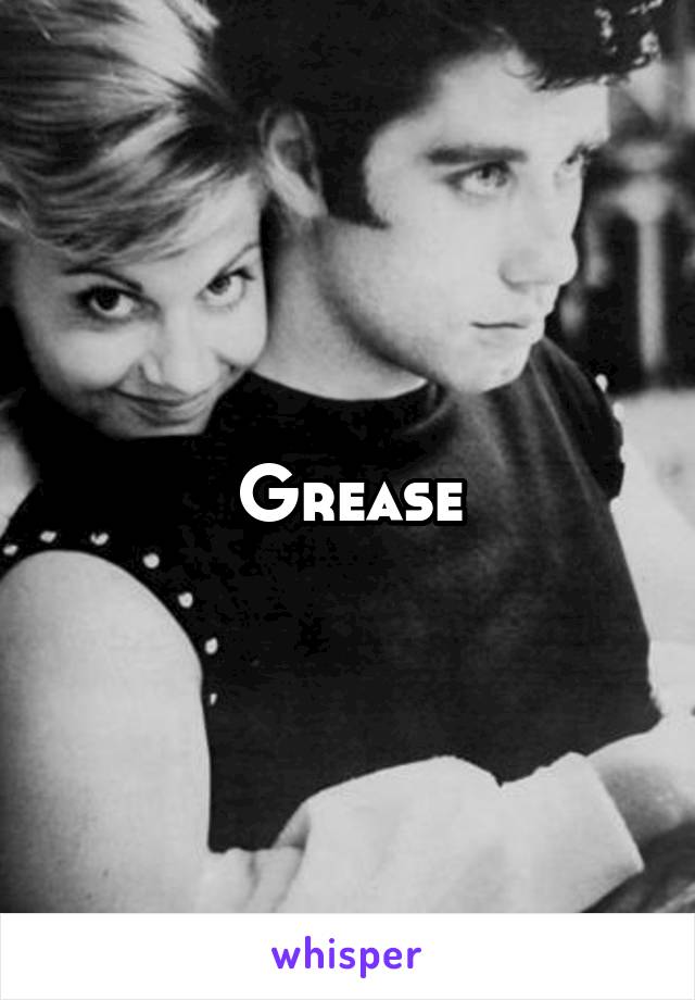 Grease