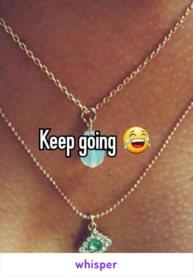 Keep going 😂